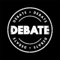 Debate - process that involves formal discourse on a particular topic, text concept stamp for presentations and reports