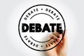 Debate - process that involves formal discourse on a particular topic, text concept stamp for presentations and reports