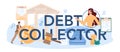 Debt collector typographic header. Pursuing payment of debt owed