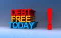 debt free today on blue Royalty Free Stock Photo