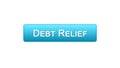 Debt relief web interface button blue color, credit counseling, business support