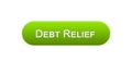 Debt relief web interface button green color, credit counseling, business