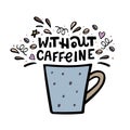 Decaffeinated coffee cup with handdrawn lettering. Handdrawn vector illustration.