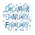 December, January, February. Hand drawn lettering words. Text with snow and plant elements. Winter Months for banner