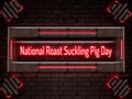 December month , National Roast Suckling Pig Day, Neon Text Effect on Bricks Background