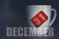 december 31st. Day 31of month,Tea Cup with date on label from tea bag. winter month, day of the year concept