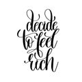 Decide to feel rich black and white hand lettering inscription