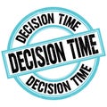 DECISION TIME text on blue-black round stamp sign Royalty Free Stock Photo