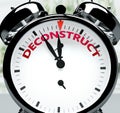 Deconstruct soon, almost there, in short time - a clock symbolizes a reminder that Deconstruct is near, will happen and finish