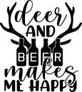 Deer and beer make me happy. Vector illustration