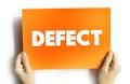 Defect - an imperfection or abnormality that impairs quality, function, or utility, text concept background