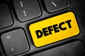 Defect - an imperfection or abnormality that impairs quality, function, or utility, text concept button on keyboard