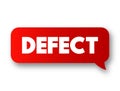 Defect - an imperfection or abnormality that impairs quality, function, or utility, text concept message bubble