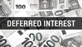 Deferred Interest text Concept Closeup. American Dollars Cash Money,3D rendering. Deferred Interest at Dollar Banknote. Financial