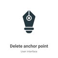 Delete anchor point vector icon on white background. Flat vector delete anchor point icon symbol sign from modern user interface