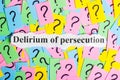 Delirium of persecution Syndrome text on colorful sticky notes Against the background of question marks