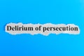 Delirium of persecution text on paper. Word Delirium of persecution on a piece of paper. Concept Image. Delirium of persecution Sy