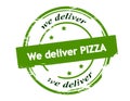 We deliver pizza