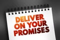 Deliver on your promises - doing what you say you are going to do when you say you are going to do it, text on notepad concept for Royalty Free Stock Photo