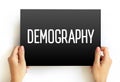 Demography is the statistical study of human populations, text concept on card