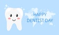 Dentist day poster. Shiny cute cartoon tooth smiling. Professional world and national holiday of stomatologist. Text Happy dentist