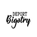 Deport bigotry. Lettering. calligraphy vector. Ink illustration