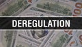 Deregulation text Concept Closeup. American Dollars Cash Money,3D rendering. Deregulation at Dollar Banknote. Financial USA money
