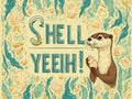 Design featuring an upright otter holding a seashell, integrated phrase Shell Yeah, nautical theme with aquatic elements and Royalty Free Stock Photo