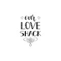 Our love shack. lettering quote to valentines day