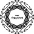 Design ornament card, lettering of happy engagement, wallpaper beautiful flower frame. Vector