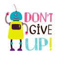 Design of t-shirt, robot say dont give up Royalty Free Stock Photo