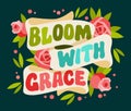 Design template with motivation phrase, Bloom with grace.