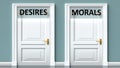 Desires and morals as a choice - pictured as words Desires, morals on doors to show that Desires and morals are opposite options