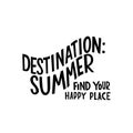 Destination summer, find your happy place - motivation quote, lettering. Vector stock illustration isolated on white
