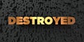 Destroyed - Gold text on black background - 3D rendered royalty free stock picture