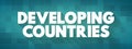 Developing Countries is a sovereign states with a lesser developed industrial base and a lower Human Development Index relative to