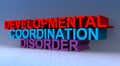 Developmental coordination disorder
