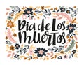 Dia de los muertos - hand written lettering holiday quote in the floral wreath. Vector illustration. Royalty Free Stock Photo