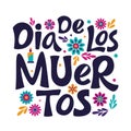 Dia de Los Muertos lettering sign. Mexican Day of the Dead inscription with colorful flower and leaves Royalty Free Stock Photo