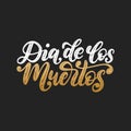 Dia De Los Muertos translated from Spanish Day of the Dead handwritten phrase. Vector illustration on black background. Royalty Free Stock Photo