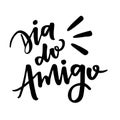 Dia do Amigo. Friend`s Day. Brazilian Portuguese Hand Lettering. Vector.