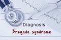 Diagnosis Brugada syndrome. Stethoscope or phonendoscope together with type of ECG lie on medical history with title diagnosis Bru