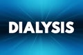 Dialysis - procedure to remove waste products and excess fluid from the blood when the kidneys stop working properly, text concept