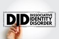 DID Dissociative Identity Disorder - mental disorder characterized by the maintenance of at least two distinct and relatively