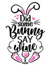 Did some Bunny say Wine Somebody say wine - SASSY Calligraphy phrase for Easter day. Royalty Free Stock Photo