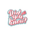 Did you know quote sticker. Funny lettering text. Interesting facts badge.