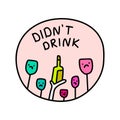 Didn`t drink hand ddrawn vector illustration pin with bottle wine glasses in cartoon comic style badge Royalty Free Stock Photo