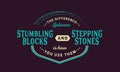 The difference between stumbling blocks and stepping stones is how you use them Royalty Free Stock Photo