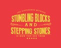 The difference between stumbling blocks and stepping stones is how you use them Royalty Free Stock Photo