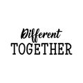 Different together. Lettering. calligraphy vector. Ink illustration. Calligraphic poster. World Autism awareness day Royalty Free Stock Photo